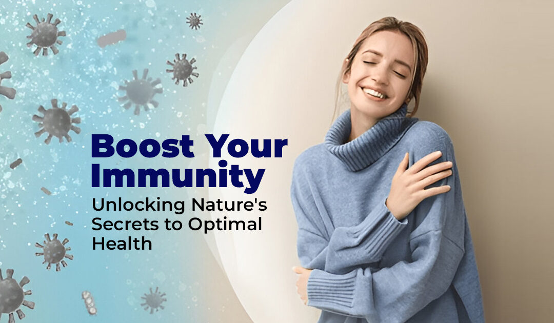 Boost Your Immunity: Unlocking Nature’s Secrets to Optimal Health