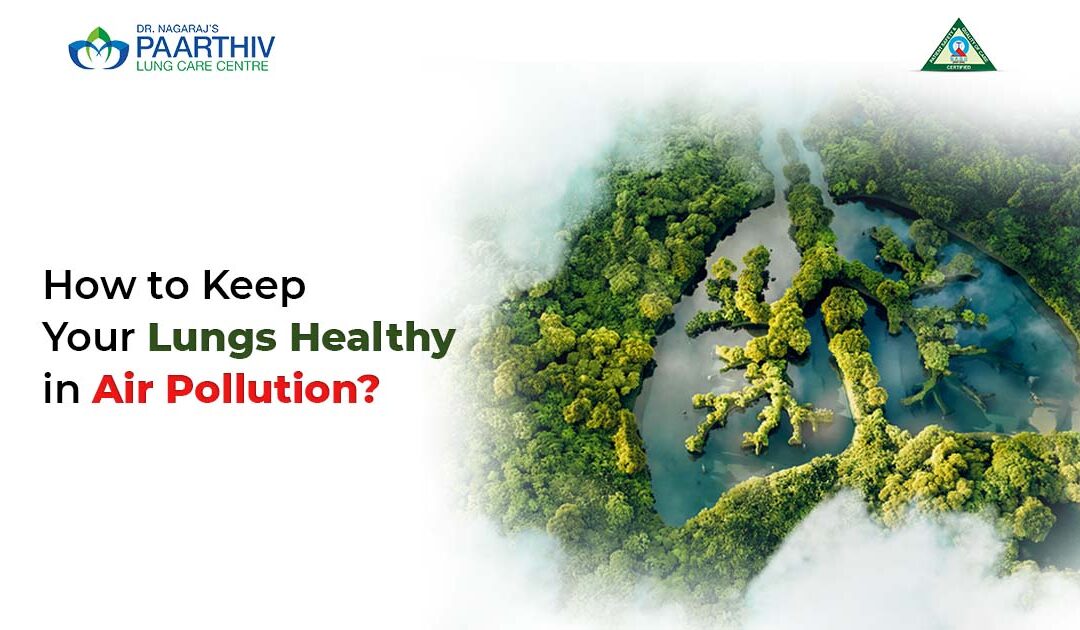 How to Keep Your Lungs Healthy in Air Pollution?
